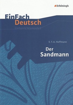 EinFach Deutsch - Unterrichtsmodelle. Der Sandmann, E.T.A. Hoffmann 