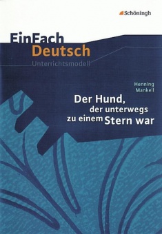 EinFach Deutsch - Unterrichtsmodelle. Der Hund, der unterwegs zu einem Stern war 