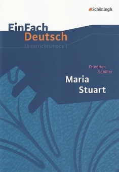 EinFach Deutsch - Unterrichtsmodelle. Maria Stuart 