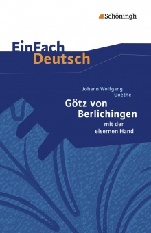 EinFach Deutsch - Textausgaben. Götz von Berlichingen, Johann Wolfgang von Goethe 
