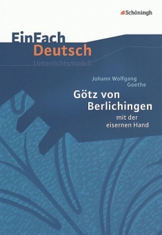 EinFach Deutsch - Unterrichtsmodelle. Götz von Berlichingen, Goethe 