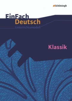EinFach Deutsch - Unterrichtsmodelle. Klassik 
