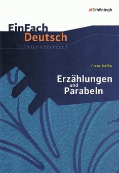 EinFach Deutsch - Unterrichtsmodelle. Erzählungen und Parabeln, Franz Kafka 