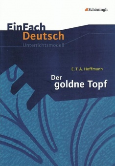EinFach Deutsch - Unterrichtsmodelle. Der goldne Topf 