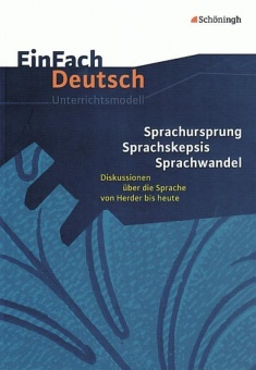 EinFach Deutsch - Unterrichtsmodelle. Sprachursprung - Sprachskepsis - Sprachwandel 