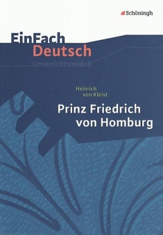 EinFach Deutsch - Unterrichtsmodelle. Prinz Friedrich von Homburg, Kleist 