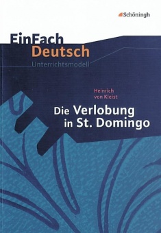 EinFach Deutsch - Unterrichtsmodelle. Die Verlobung in St. Domingo, Kleist 