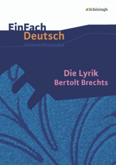 EinFach Deutsch - Unterrichtsmodelle. Die Lyrik Bertolt Brechts 