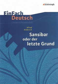 EinFach Deutsch - Unterrichtsmodelle. Sansibar oder Der letzte Grund 