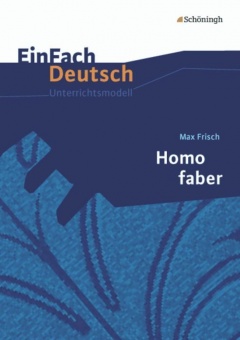 EinFach Deutsch - Unterrichtsmodelle. Homo faber 