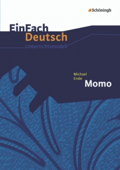 EinFach Deutsch - Unterrichtsmodelle. Momo, Michael Ende 