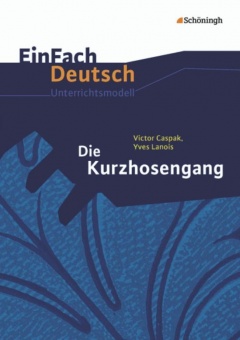 EinFach Deutsch - Unterrichtsmodelle. Die Kurzhosengang, Caspak, Lanois 