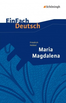 EinFach Deutsch - Textausgaben. Maria Magdalena, Hebbel 