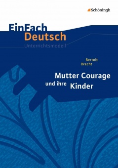 EinFach Deutsch - Unterrichtsmodelle. Mutter Courage und ihre Kinder 