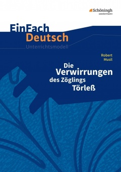 EinFach Deutsch - Unterrichtsmodelle. Die Verwirrungen des Zöglings Törleß, Musil 