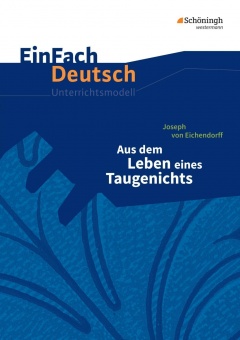 EinFach Deutsch - Unterrichtsmodelle. Taugenichts, Eichendorff 