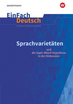 EinFach Deutsch - Unterrichtsmodelle. Sprachvarietäten ? Sapir-Whorf-Hypothese 
