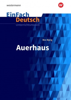 EinFach Deutsch - Unterrichtsmodelle. Bjerg, Bov: Auerhaus 