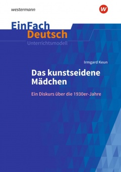 EinFach Deutsch - Unterrichtsmodelle. Keun: Das kunstseidene Mädchen 