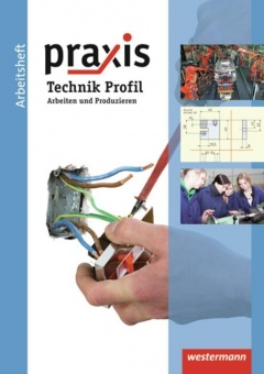 Praxis Technik Profil. Arbeitsheft. Hauptschule, Realschule, Gesamtschule 