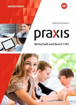 Praxis Wirtschaft und Beruf 7. Schülerband. Bayern 