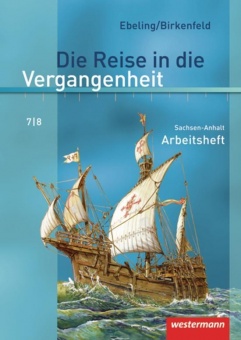 Die Reise in die Vergangenheit 7/8. Arbeitsheft. Sachsen-Anhalt 