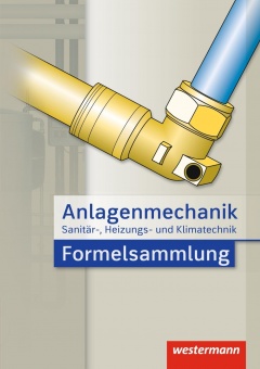 Anlagenmechanik für Sanitär-, Heizungs- und Klimatechnik. Formelsammlung 