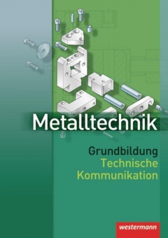 Metalltechnik Grundbildung. Technische Kommunikation 