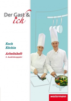 Der Gast & ich. 3. Ausbildungsjahr. Koch/Köchin. Arbeitsheft 