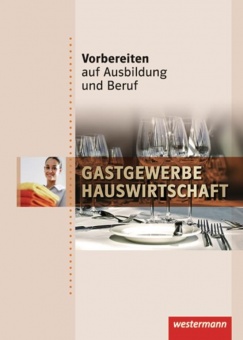 Vorbereiten auf Ausbildung und Beruf. Schülerbuch. Gastgewerbe / Hauswirtschaft 
