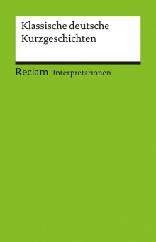 Klassische deutsche Kurzgeschichten. Interpretationen 