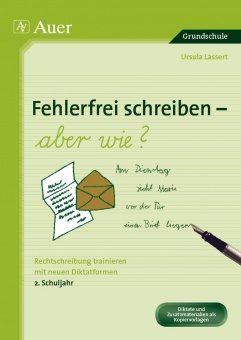 Fehlerfrei Schreiben - aber wie? Rechtschreibung trainieren mit neuen Diktatformen 