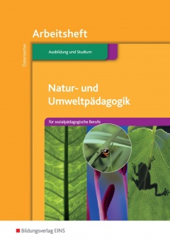 Natur- und Umweltpädagogik. Sozpädagogische Berufe. Arbeitsheft 