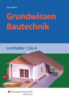 Grundwissen Bautechnik LF 1-6 Schülerbuch 