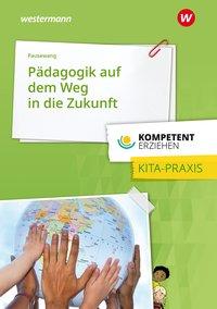 Kompetent erziehen Pädagogik auf dem Weg in die Zukunft. Schülerband 