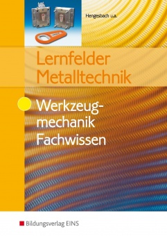 Lernfelder Metalltechnik. Werkzeugmechanik. Fachwissen 