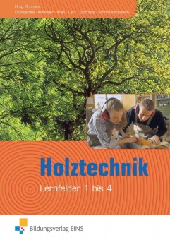 Holztechnik - Lernfelder 1 bis 4. Lehr- und Fachbuch 