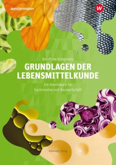 Berufliche Kompetenz. Grundlagen der Lebensmittelkunde. Arbeitsbuch 