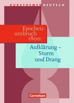 Kursthemen Deutsch. Epochenumbruch 1800: Zwischen Aufklärung und Romantik 