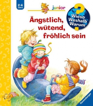 Wieso? Weshalb? Warum? Junior Band 32:Ängstlich,wütend, fröhlich sein 