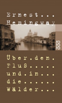 Hemingway, Über den Fluß und in die Wälder 