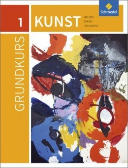 Grundkurs Kunst 1. Malerei, Grafik, Foto 