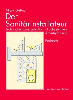 Der Sanitärinstallateur. Technische Kommunikation. Fachzeichnen. Arbeitsplanung 