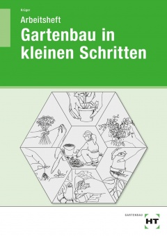 Gartenbau in kleinen Schritten. Schülerarbeitsheft 