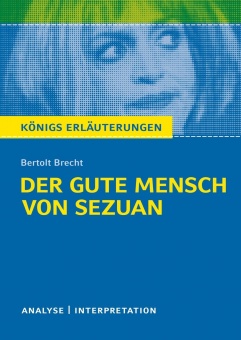 Der gute Mensch von Sezuan. Textanalyse und Interpretation zu Bertolt Brecht Der gute Mensch von Sezuan. Textanalyse und Interpretation zu Bertolt Brecht