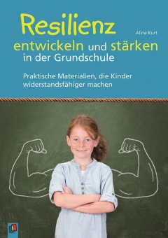 Resilienz entwickeln und stärken in der Grundschule 