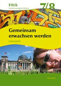 Ethik 7 / 8. Arbeitsheft. Gemeinsam erwachsen werden. Berlin 