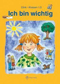 Ich bin wichtig. Ethik Klassen 1/2 Lehrbuch 