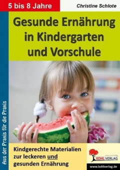 Gesunde Ernährung in Kindergarten und Vorschule Kindgerechte Materialien zur 
