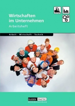 Wirtschaften im Unternehmen. Arbeit, Wirtschaft, Technik 